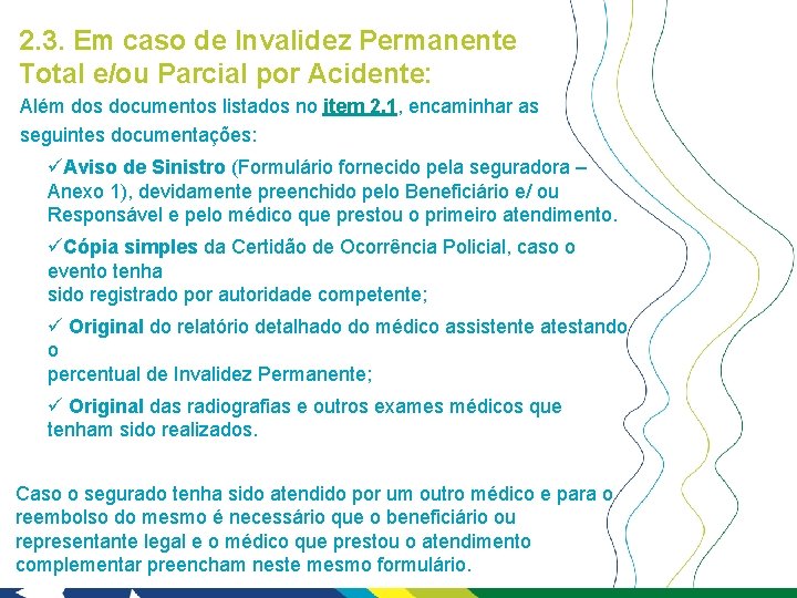 2. 3. Em caso de Invalidez Permanente Total e/ou Parcial por Acidente: Além dos