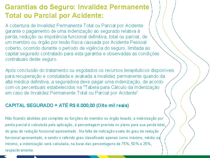 Garantias do Seguro: Invalidez Permanente Total ou Parcial por Acidente: A cobertura de Invalidez