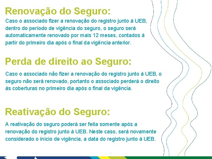 Renovação do Seguro: Caso o associado fizer a renovação do registro junto à UEB,
