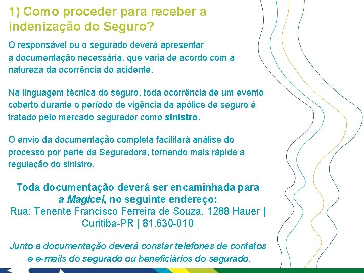 1) Como proceder para receber a indenização do Seguro? O responsável ou o segurado