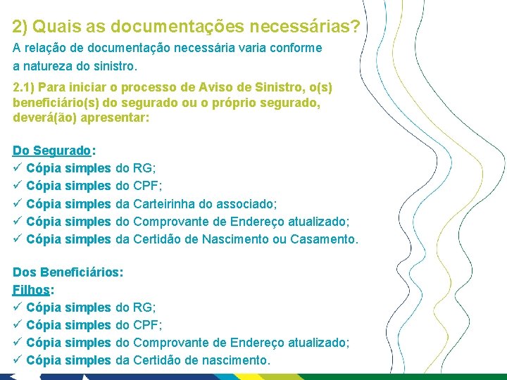 2) Quais as documentações necessárias? A relação de documentação necessária varia conforme a natureza