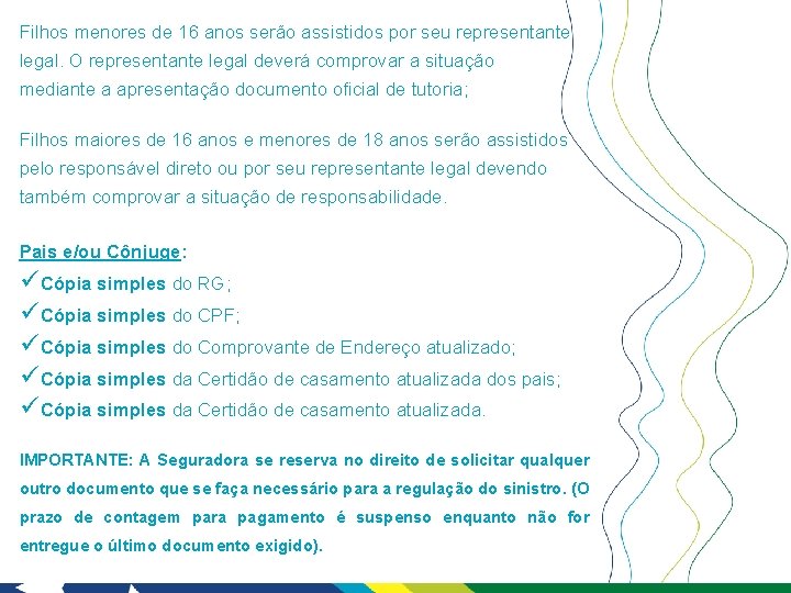 Filhos menores de 16 anos serão assistidos por seu representante legal. O representante legal