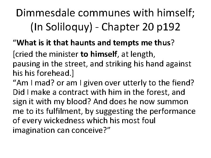 Dimmesdale communes with himself; (In Soliloquy) - Chapter 20 p 192 “What is it
