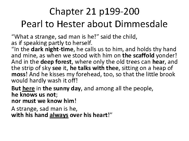 Chapter 21 p 199 -200 Pearl to Hester about Dimmesdale “What a strange, sad