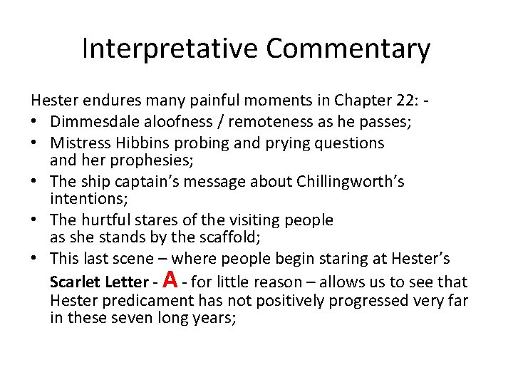 Interpretative Commentary Hester endures many painful moments in Chapter 22: • Dimmesdale aloofness /