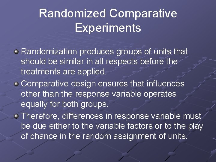 Randomized Comparative Experiments Randomization produces groups of units that should be similar in all