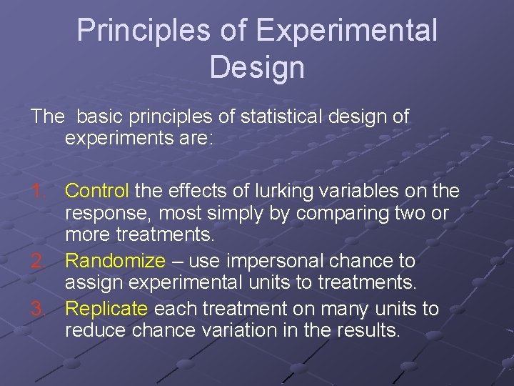 Principles of Experimental Design The basic principles of statistical design of experiments are: 1.