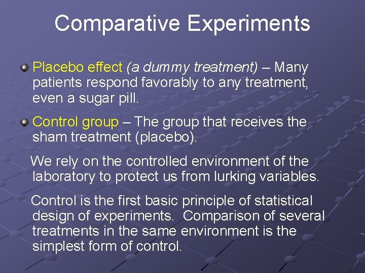 Comparative Experiments Placebo effect (a dummy treatment) – Many patients respond favorably to any