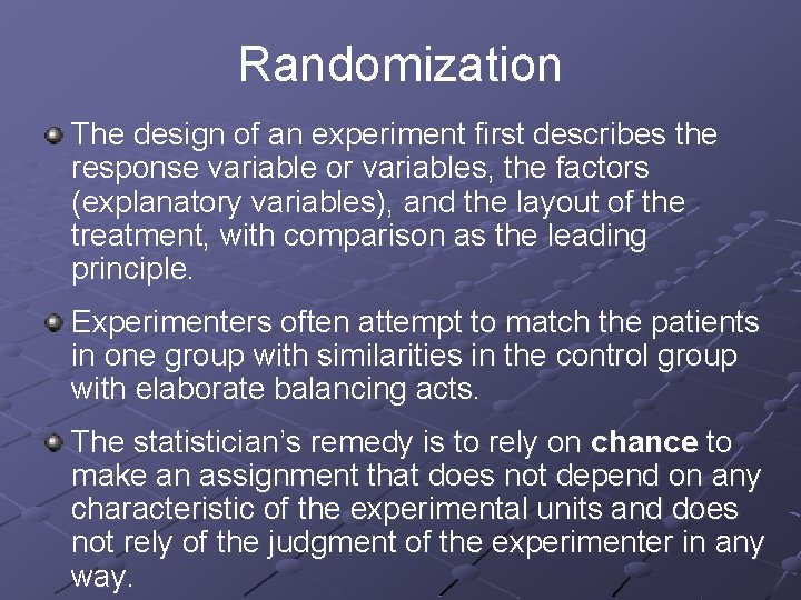 Randomization The design of an experiment first describes the response variable or variables, the