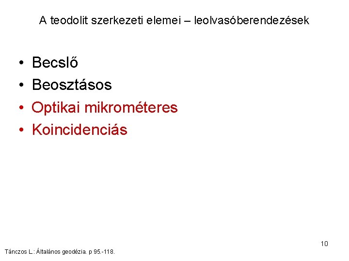 A teodolit szerkezeti elemei – leolvasóberendezések • • Becslő Beosztásos Optikai mikrométeres Koincidenciás 10