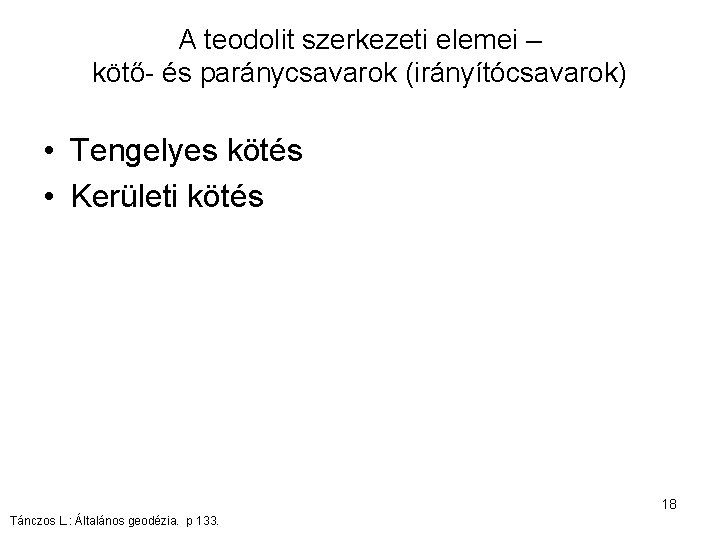 A teodolit szerkezeti elemei – kötő- és paránycsavarok (irányítócsavarok) • Tengelyes kötés • Kerületi