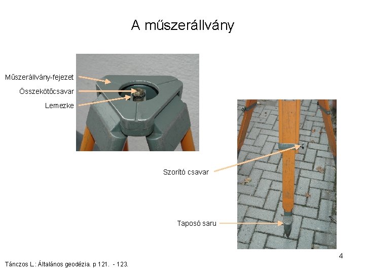 A műszerállvány Műszerállvány-fejezet Összekötőcsavar Lemezke Szorító csavar Taposó saru 4 Tánczos L. : Általános