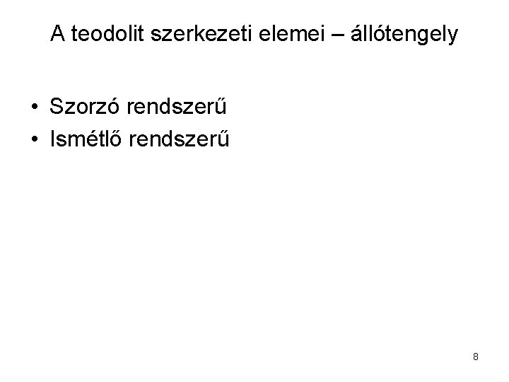 A teodolit szerkezeti elemei – állótengely • Szorzó rendszerű • Ismétlő rendszerű 8 