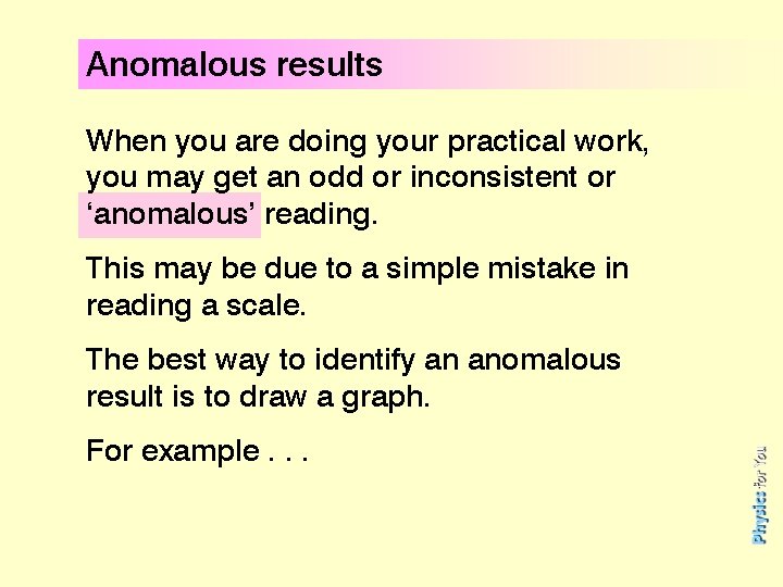 Anomalous results When you are doing your practical work, you may get an odd