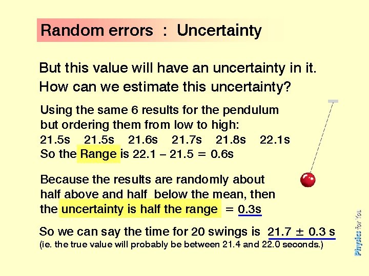 Random errors : Uncertainty But this value will have an uncertainty in it. How