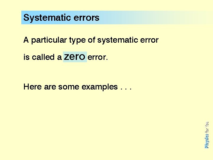 Systematic errors A particular type of systematic error is called a zero error. Here