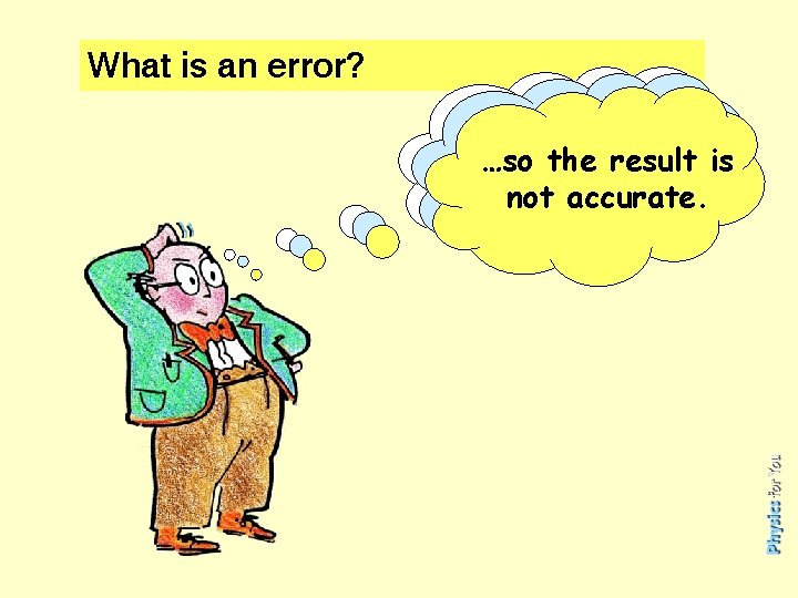 What is an error? An…causing error the resultinis is…so a mistake an uncertainty not