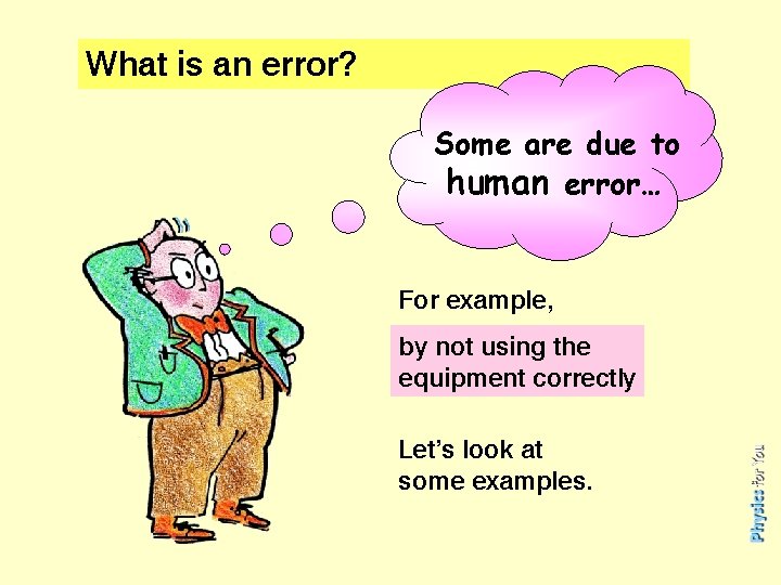 What is an error? Some are due to human error… For example, by not