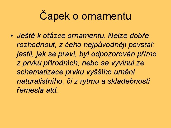 Čapek o ornamentu • Ještě k otázce ornamentu. Nelze dobře rozhodnout, z čeho nejpůvodněji