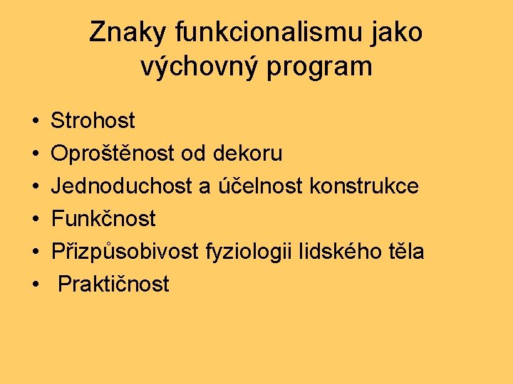 Znaky funkcionalismu jako výchovný program • • • Strohost Oproštěnost od dekoru Jednoduchost a