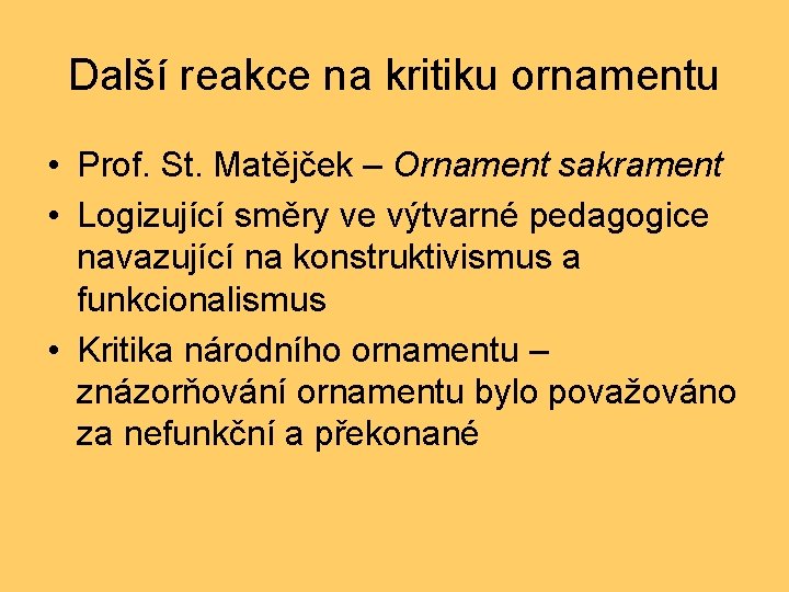 Další reakce na kritiku ornamentu • Prof. St. Matějček – Ornament sakrament • Logizující