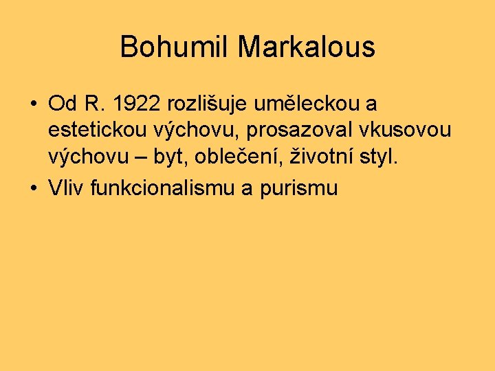 Bohumil Markalous • Od R. 1922 rozlišuje uměleckou a estetickou výchovu, prosazoval vkusovou výchovu