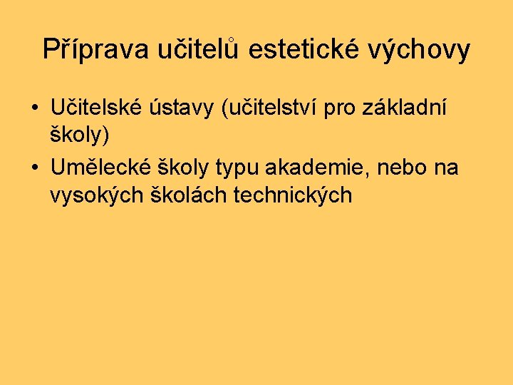 Příprava učitelů estetické výchovy • Učitelské ústavy (učitelství pro základní školy) • Umělecké školy