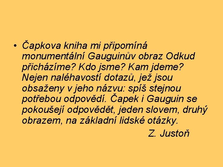  • Čapkova kniha mi připomíná monumentální Gauguinův obraz Odkud přicházíme? Kdo jsme? Kam