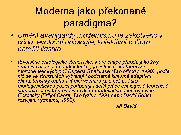 Moderna jako překonané paradigma? • Umění avantgardy modernismu je zakotveno v kódu evoluční ontologie,