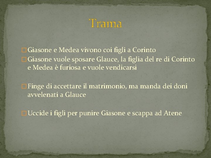 Trama � Giasone e Medea vivono coi figli a Corinto � Giasone vuole sposare