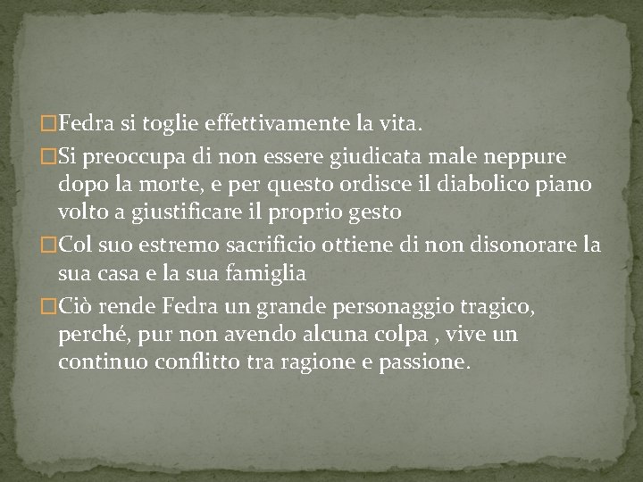 �Fedra si toglie effettivamente la vita. �Si preoccupa di non essere giudicata male neppure