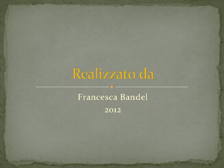 Realizzato da Francesca Bandel 2012 