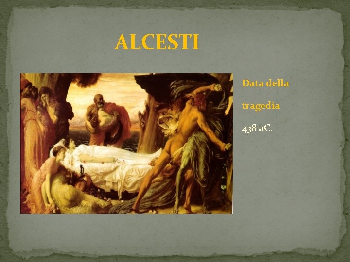 ALCESTI Data della tragedia 438 a. C. 