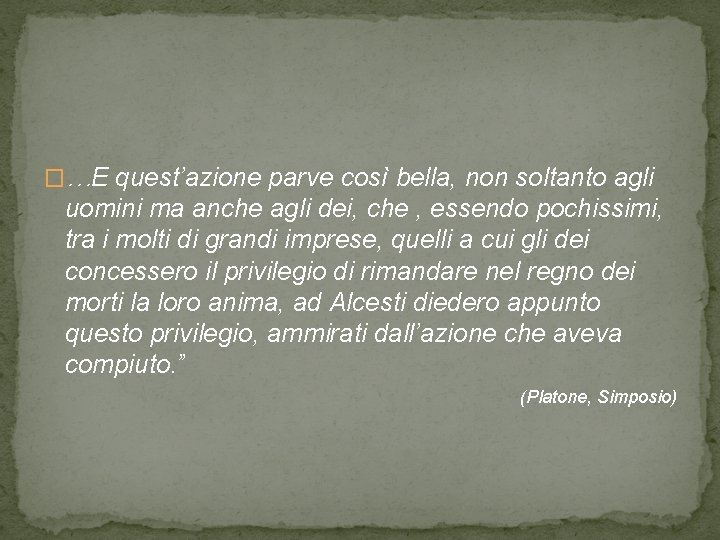 �…E quest’azione parve così bella, non soltanto agli uomini ma anche agli dei, che