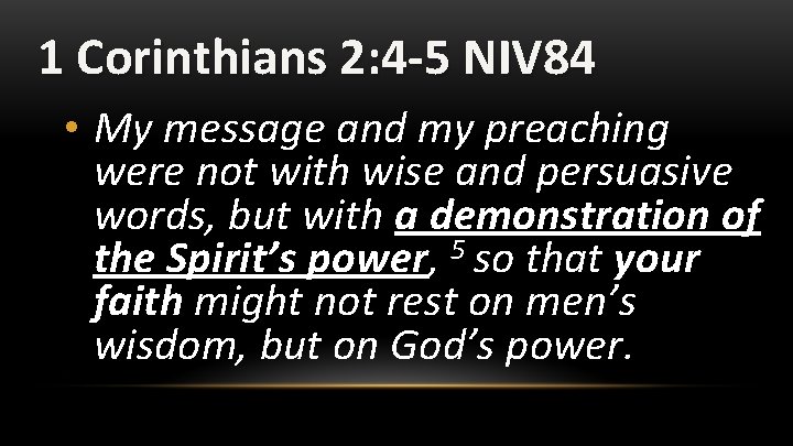 1 Corinthians 2: 4 -5 NIV 84 • My message and my preaching were