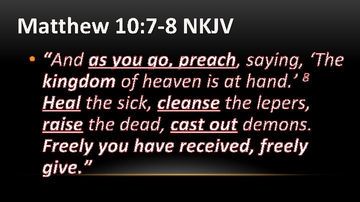 Matthew 10: 7 -8 NKJV • “And as you go, preach, saying, ‘The kingdom