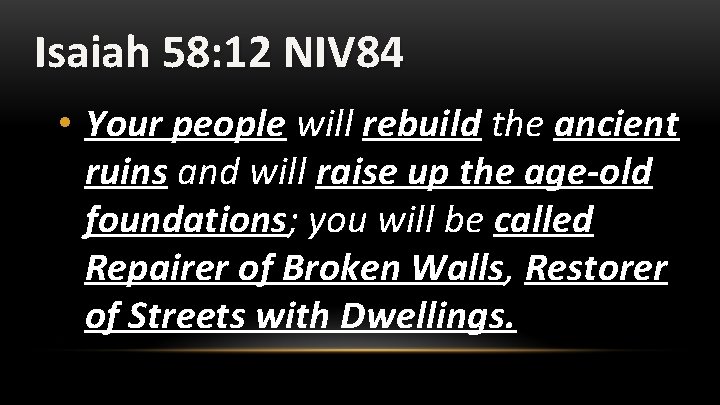 Isaiah 58: 12 NIV 84 • Your people will rebuild the ancient ruins and