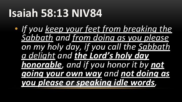 Isaiah 58: 13 NIV 84 • If you keep your feet from breaking the