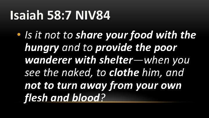 Isaiah 58: 7 NIV 84 • Is it not to share your food with