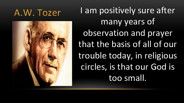 A. W. Tozer I am positively sure after many years of observation and prayer