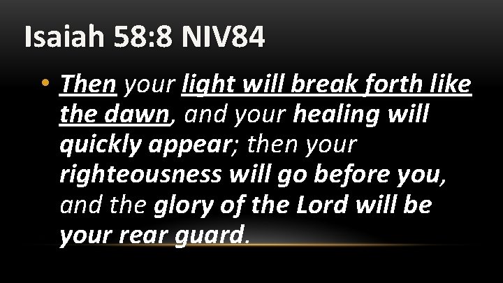 Isaiah 58: 8 NIV 84 • Then your light will break forth like the