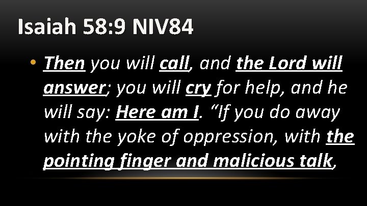 Isaiah 58: 9 NIV 84 • Then you will call, and the Lord will