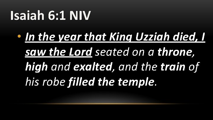 Isaiah 6: 1 NIV • In the year that King Uzziah died, I saw