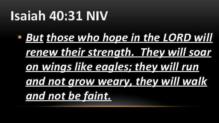 Isaiah 40: 31 NIV • But those who hope in the LORD will renew