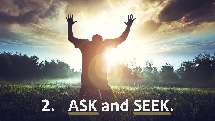 2. ASK and SEEK. 