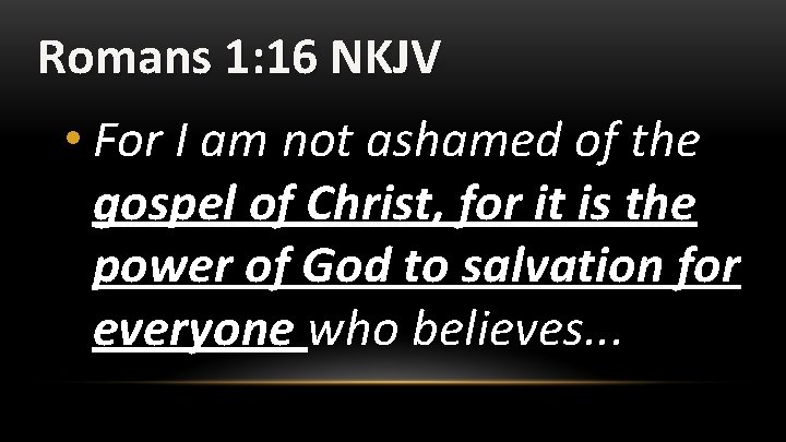 Romans 1: 16 NKJV • For I am not ashamed of the gospel of