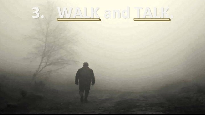 3. WALK and TALK. 