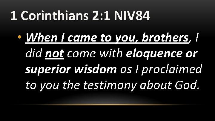 1 Corinthians 2: 1 NIV 84 • When I came to you, brothers, I