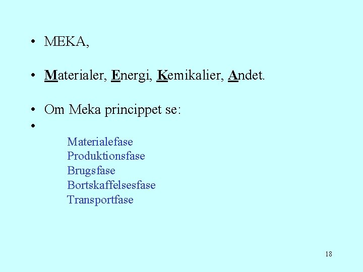  • MEKA, • Materialer, Energi, Kemikalier, Andet. • Om Meka princippet se: •