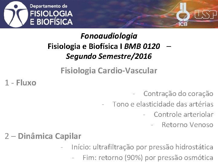 Fonoaudiologia Fisiologia e Biofísica I BMB 0120 Segundo Semestre/2016 Fisiologia Cardio-Vascular 1 - Fluxo